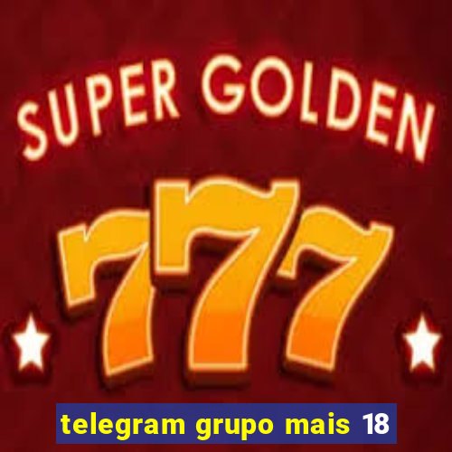 telegram grupo mais 18